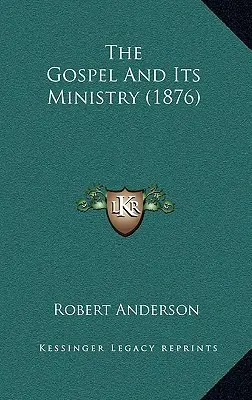 Az evangélium és annak szolgálata (1876) - The Gospel And Its Ministry (1876)