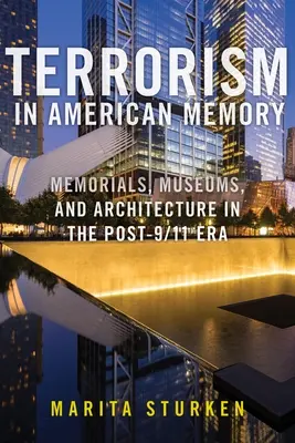 Terrorizmus az amerikai emlékezetben: Emlékművek, múzeumok és építészet a 9/11 utáni korszakban - Terrorism in American Memory: Memorials, Museums, and Architecture in the Post-9/11 Era