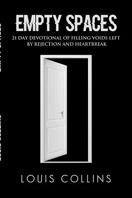 Üres terek: 21 napos áhítat az elutasítás és a szívfájdalom által hagyott üres terek betöltéséről - Empty Spaces: 21 Day Devotional of Filling Voids left by Rejection and Heartbreak