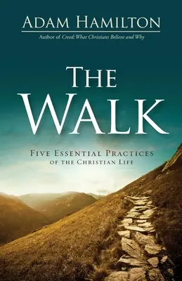 The Walk (A séta): A keresztény élet öt alapvető gyakorlata - The Walk: Five Essential Practices of the Christian Life