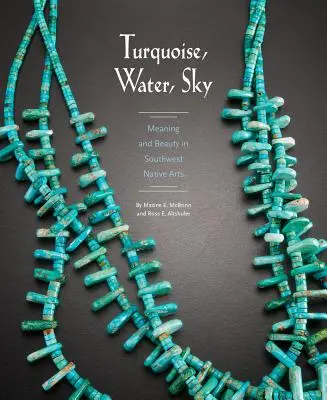 Türkiz, víz, ég: Jelentés és szépség a délnyugati bennszülött művészetben - Turquoise, Water, Sky: Meaning and Beauty in Southwest Native Arts