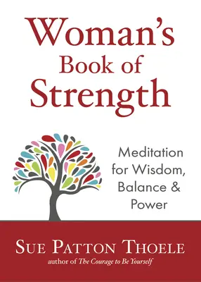 A Nő erejének könyve: Meditációk a bölcsességért, az egyensúlyért és az erőért (Erős magabiztos nő megerősítések) - The Woman's Book of Strength: Meditations for Wisdom, Balance, and Power (Strong Confident Woman Affirmations)