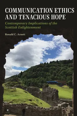 Kommunikációs etika és kitartó remény: A skót felvilágosodás mai következményei - Communication Ethics and Tenacious Hope: Contemporary Implications of the Scottish Enlightenment