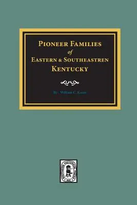 Kentucky keleti és délkeleti részének PIONEER CSALÁDJAI - PIONEER FAMILIES of Eastern and Southeastern Kentucky