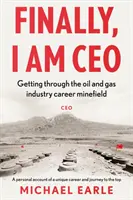 Végre vezérigazgató vagyok - Átjutás az olaj- és gázipari karrier aknamezőjén - Finally, I am CEO - Getting through the oil and gas industry career minefield