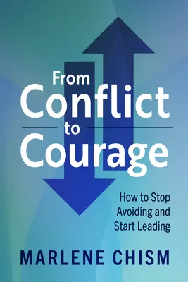 A konfliktustól a bátorságig: Hogyan hagyjuk abba a kerülést és kezdjük el a vezetést? - From Conflict to Courage: How to Stop Avoiding and Start Leading