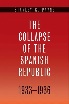 A spanyol köztársaság összeomlása, 1933-1936: A polgárháború eredete - Collapse of the Spanish Republic, 1933-1936: Origins of the Civil War