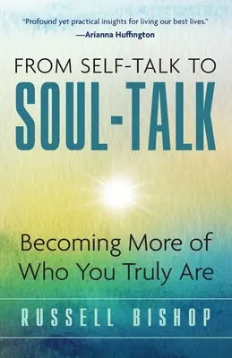 Az önbeszélgetéstől a lélekbeszélgetésig: Legyél többet abból, aki valójában vagy - From Self-Talk to Soul-Talk: Becoming More of Who You Truly Are