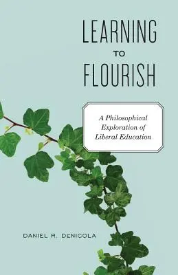 Learning to Flourish: A liberális oktatás filozófiai vizsgálata - Learning to Flourish: A Philosophical Exploration of Liberal Education