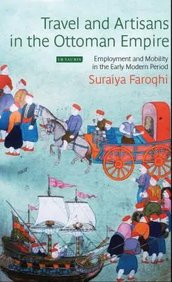 Utazás és kézművesek az Oszmán Birodalomban: Foglalkoztatás és mobilitás a kora újkorban - Travel and Artisans in the Ottoman Empire: Employment and Mobility in the Early Modern Era