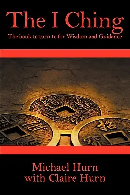 Az I Ching: A könyv, amelyhez bölcsességért és útmutatásért fordulhatunk - The I Ching: The Book to Turn to for Wisdom and Guidance
