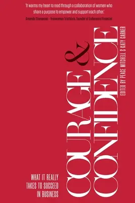 Bátorság és önbizalom: Mi kell valójában az üzleti sikerhez - Courage & Confidence: What it Really Takes to Succeed in Business