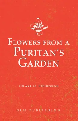 Virágok egy puritán kertjéből: Illusztrációk és elmélkedések Thomas Manton írásaihoz - Flowers from a Puritan's Garden: Illustrations and Meditations on the writings of Thomas Manton