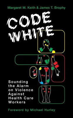 Fehér kód: Az egészségügyi dolgozókkal szembeni erőszakkal kapcsolatos vészjelzés - Code White: Sounding the Alarm on Violence Against Healthcare Workers