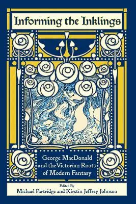 Informing the Inklings: George MacDonald és a modern fantázia viktoriánus gyökerei - Informing the Inklings: George MacDonald and the Victorian Roots of Modern Fantasy