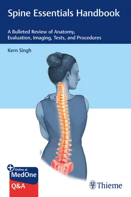 A gerincsebészet alapvető kézikönyve: Az anatómia, az értékelés, a képalkotás, a vizsgálatok és az eljárások áttekintése - Spine Essentials Handbook: A Bulleted Review of Anatomy, Evaluation, Imaging, Tests, and Procedures