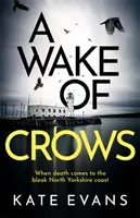 Varjak ébredése - Az első egy teljesen új, izgalmas, Scarborough-ban játszódó rendőrségi eljárási sorozat első darabja - Wake of Crows - The first in a completely thrilling new police procedural series set in Scarborough