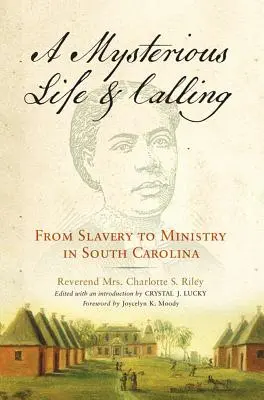 Titokzatos élet és hivatás: A rabszolgaságtól a dél-karolinai szolgálatig - Mysterious Life and Calling: From Slavery to Ministry in South Carolina