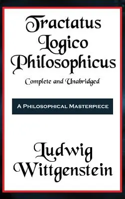 Tractatus Logico-Philosophicus Teljes és rövidítetlen kiadásban - Tractatus Logico-Philosophicus Complete and Unabridged