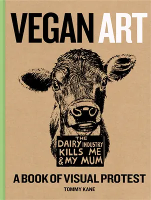 Vegán művészet: A Book of Visual Protest - Vegan Art: A Book of Visual Protest