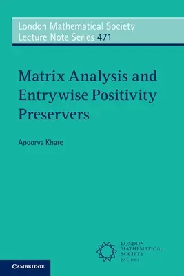 Mátrixelemzés és a belépési pozitívitás megőrzői (Khare Apoorva (Indian Institute of Science Bangalore)) - Matrix Analysis and Entrywise Positivity Preservers (Khare Apoorva (Indian Institute of Science Bangalore))