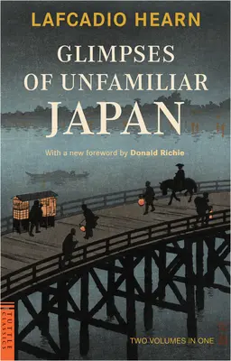 Pillantások az ismeretlen Japánba: Két kötet egyben - Glimpses of Unfamiliar Japan: Two Volumes in One