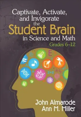 A tanulói agy magával ragadása, aktiválása és élénkítése a természettudományok és a matematika terén, 6-12. évfolyam - Captivate, Activate, and Invigorate the Student Brain in Science and Math, Grades 6-12