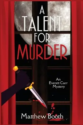 Tehetség a gyilkossághoz: Egy Everett Carr-rejtély - A Talent for Murder: An Everett Carr Mystery