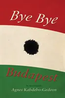 Bye Bye Budapest - Egy önéletrajz - Bye Bye Budapest - An Autobiography