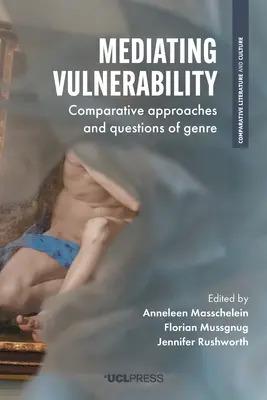 A sebezhetőség közvetítése: Összehasonlító megközelítések és műfaji kérdések - Mediating Vulnerability: Comparative Approaches and Questions of Genre