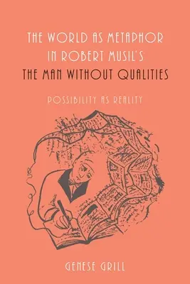 A világ mint metafora Robert Musil A tulajdonságok nélküli ember című művében: A lehetőség mint valóság - The World as Metaphor in Robert Musil's the Man Without Qualities: Possibility as Reality