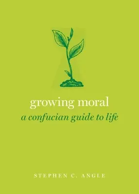 Growing Moral: Konfuciánus életvezetési útmutató - Growing Moral: A Confucian Guide to Life