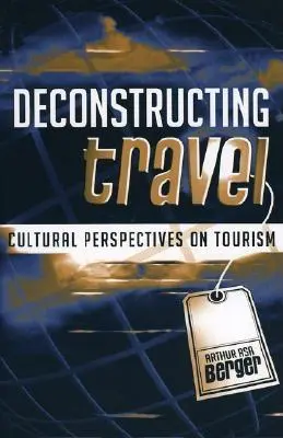 Az utazás dekonstrukciója: A turizmus kulturális perspektívái - Deconstructing Travel: Cultural Perspectives on Tourism