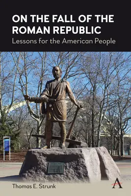 A római köztársaság bukásáról: Tanulságok az amerikai nép számára - On the Fall of the Roman Republic: Lessons for the American People