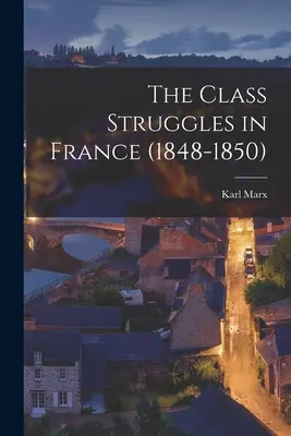 Az osztályharcok Franciaországban (1848-1850) - The Class Struggles in France (1848-1850)