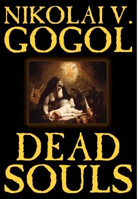 Holt lelkek by Nyikolaj Gogol, Szépirodalom, Klasszikusok - Dead Souls by Nikolai Gogol, Fiction, Classics