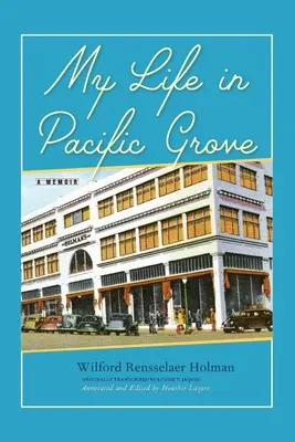 Életem Pacific Grove-ban: Emlékirataim - My Life in Pacific Grove: A Memoir