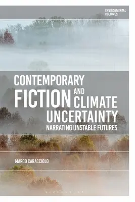 Kortárs fikció és az éghajlat bizonytalansága: A bizonytalan jövő elbeszélése - Contemporary Fiction and Climate Uncertainty: Narrating Unstable Futures