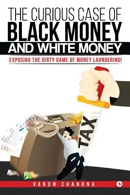 A fekete és a fehér pénz különös esete: A pénzmosás piszkos játékának leleplezése! - The Curious Case of Black Money and White Money: Exposing the Dirty Game of Money Laundering!