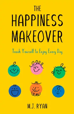 A boldogság átalakítása: Győzd le a stresszt és a negativitást, hogy reményteljes, boldog emberré válj (Pozitív pszichológia; Pozitivitás könyv) - The Happiness Makeover: Overcome Stress and Negativity to Become a Hopeful, Happy Person (Positive Psychology; Positivity Book)