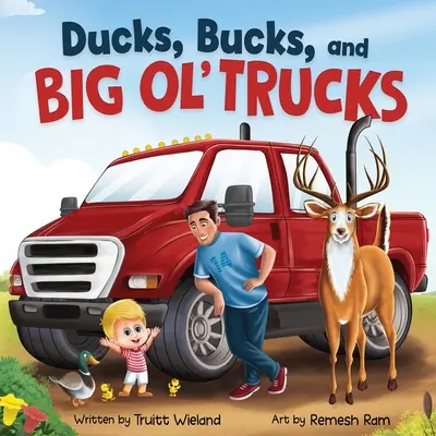 Kacsák, bakok és nagy teherautók: A Book about Father and Son Bonding - Ducks, Bucks, and Big Ol' Trucks: A Book about Father and Son Bonding