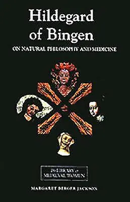 Bingeni Hildegard: A természetfilozófiáról és az orvostudományról: Válogatások a Cause Et Cure című könyvből - Hildegard of Bingen: On Natural Philosophy and Medicine: Selections from Cause Et Cure