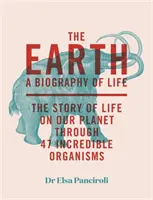 Země: Životopis života: Příběh života na naší planetě prostřednictvím 50 tvorů - The Earth: Biography of Life: The Story of Life on Our Planet Through 50 Creatures