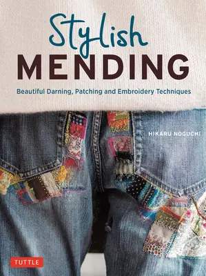 Kreatív javítás: Gyönyörű stoppolási, foltozási és öltési technikák (több mint 300 színes fotó) - Creative Mending: Beautiful Darning, Patching and Stitching Techniques (Over 300 Color Photos)