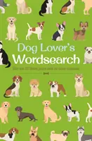 Kutyabarát szókereső - Több mint 100 tematikus rejtvény kutyatársainkról - Dog Lover's Wordsearch - More than 100 Themed Puzzles about our Canine Companions