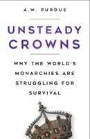 Instabil koronák - Miért küzdenek a világ monarchiái a fennmaradásukért - Unsteady Crowns - Why the World's Monarchies are Struggling for Survival