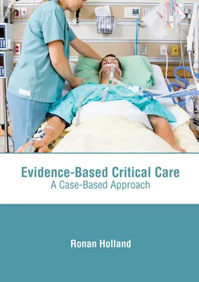 Bizonyítékalapú intenzív ellátás: Esetalapú megközelítés - Evidence-Based Critical Care: A Case-Based Approach