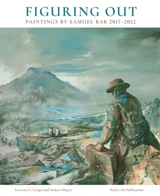 Számvetés: Bak Sámuel festményei 2017-2022 - Figuring Out: Paintings by Samuel Bak 2017-2022