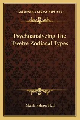 A tizenkét állatövi típus pszichoanalízise - Psychoanalyzing The Twelve Zodiacal Types