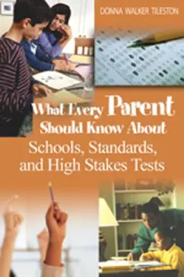 Amit minden szülőnek tudnia kell az iskolákról, a szabványokról és a magas szintű tesztekről - What Every Parent Should Know about Schools, Standards, and High Stakes Tests